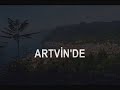 Karadeniz Artvin [part II]