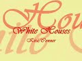 white houses  kira/conner