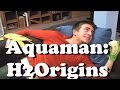 Aquaman: H2Origins