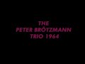 brotzmann (trio 1964) From The Inexplicable Flyswatter