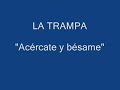 La Trampa - Ac�rcate y b�same