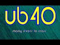 Many Rivers To Cross - UB 40