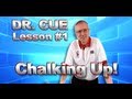 Dr. Cue - Lesson 1, Chalking Up!!