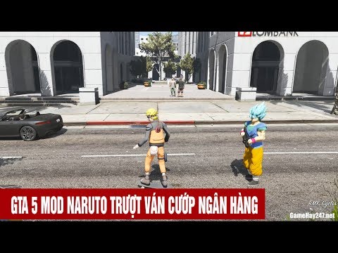 Gta 5 Mods Naruto trượt ván cùng goku đi cướp ngân hàng Grand Theft Auto V