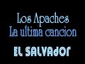 Ultima cancion - Los Apaches de El Salvador
