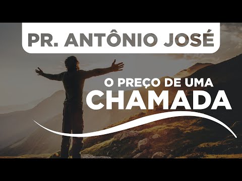 O PREÇO DE UMA CHAMADA - Pr. Antônio José