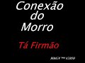 Conexão do Morro- Tá Firmão Conexão do Morro- Tá Firmão