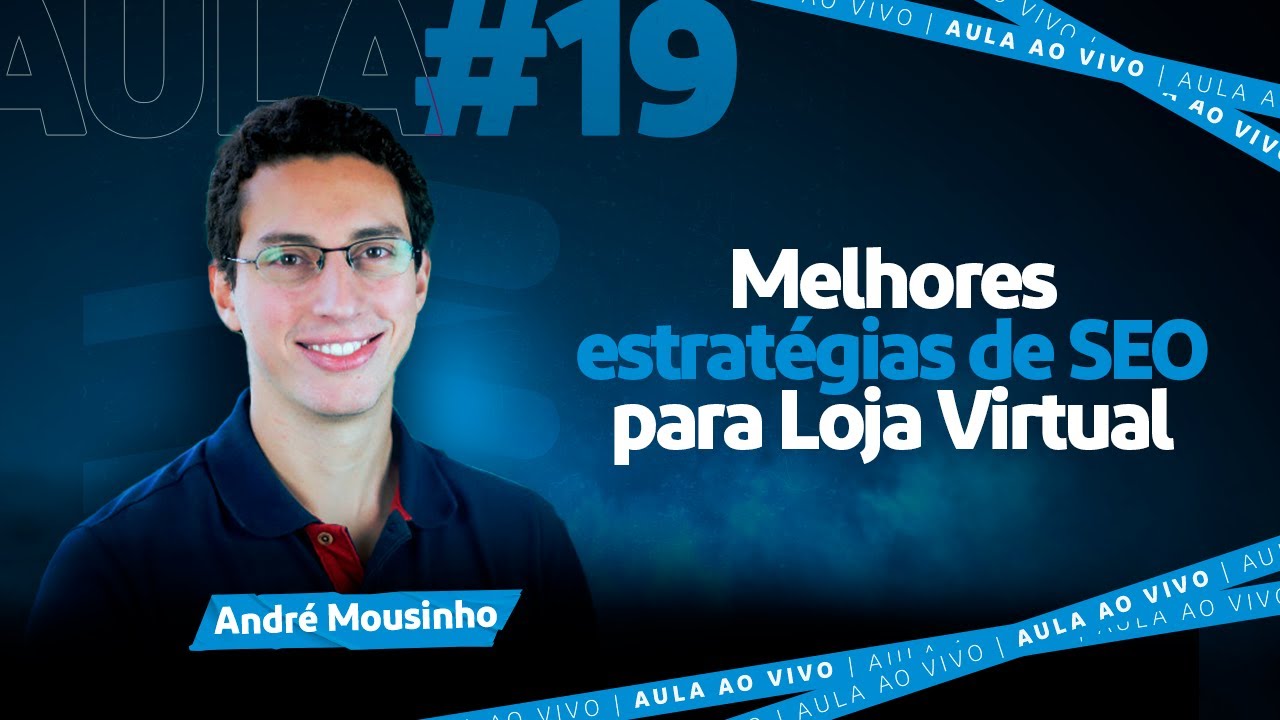 Aula #19 Melhores Estratégias de SEO pra E-commerce: sua loja no topo dos buscadores  André Mousinho