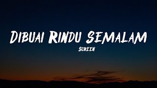 Screen - Dibuai Rindu Semalam (lyrics)