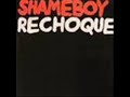 SHAMEBOY::::RECHOQUE