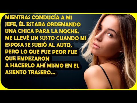 Conducía a mi jefe cuando mi esposa se subió al auto, y lo peor fue que empezaron a hacer "eso" ....
