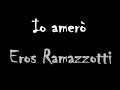 Io Amerò - Ramazzotti Eros