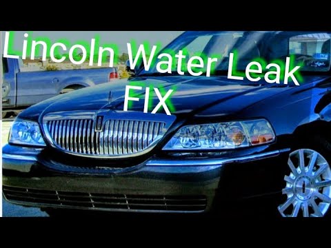 How to fix water leaking in a Lincoln Town car