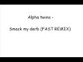 Alpha Twins - Smack My Derb (Fast Remix) Alpha Twins - Smack My Derb (Fast Remix)