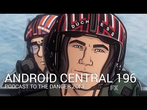 Android Central Podcast Ep. 196: Podcast to the Danger Zone!
