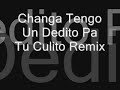 Changa Tengo Un Dedito Pa Tu Culito Remix