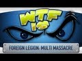► WTF Is... - Foreign Legion : Multi Massacre ?