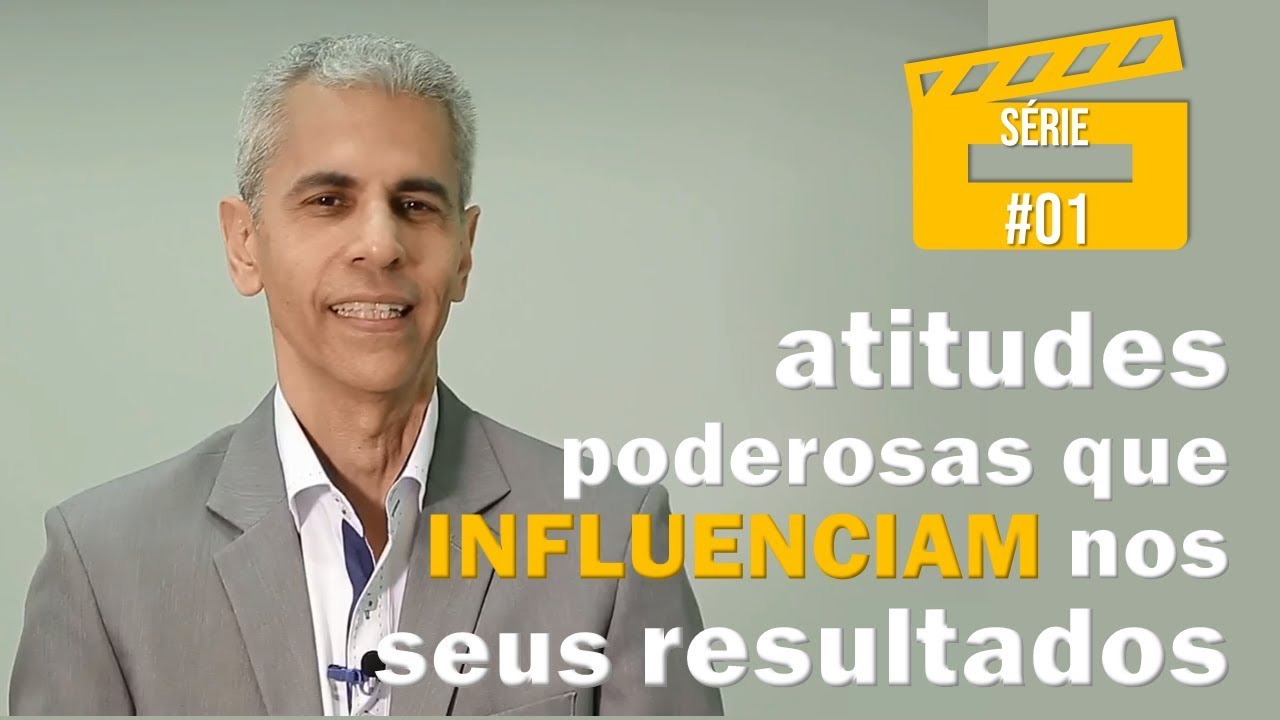 Atitudes poderosas que influenciam nos seus resultados #01