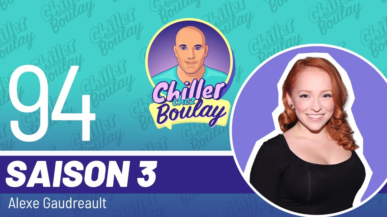 Alexe Gaudreault  | Chiller chez Boulay - Saison 3 - #94
