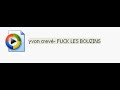 fuck tout les bouzin yvon creve fuck tout les bouzin yvon creve