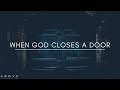 When God Closes a Door When God Closes a Door