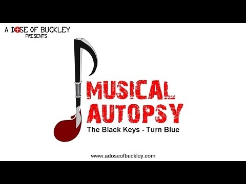 Musical Autopsy: Black Keys - Turn Blue
