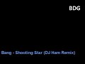 Bang - Shooting Star (DJ Ham mix)