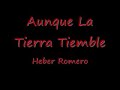 Aunque La Tierra Tiemble Heber Romero.wmv