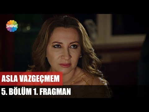 Asla Vazgeçmem 5. Bölüm Fragmanı                                                                                                                                                                                                                          