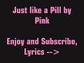 Just like a Pill by Pink [Lyrics] Manele-Gratis.net