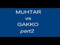 Muhtar vs Gakko 2.b�l�m(part2)
