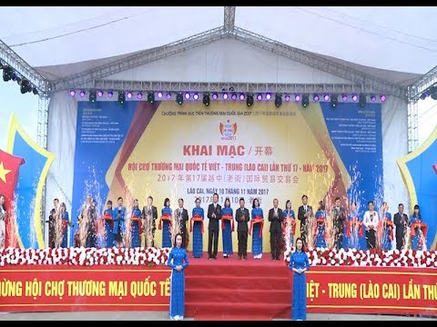 Hội chợ quốc tế Việt Trung (Lào Cai 2017) - Giao thương nâng tầm khu vực