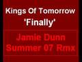 Kings Of Tomorrow - Finally (Jamie Dunn Summer 07 Remix)