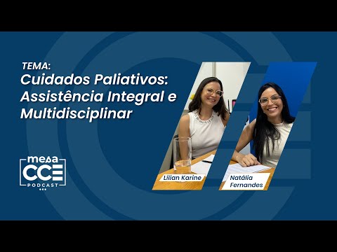 Cuidados Paliativos: Assistência Integral e Multidisciplinar | MESA CCE PODCAST #2