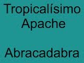 Tropicalisimo Apache - Abracadabra Tropicalisimo Apache - Abracadabra