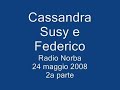 Cassandra Susy e Federico - Radio Norba 2a parte Cassandra Susy e Federico - Radio Norba 2a parte