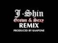 J-Shin - Grown & Sexy Remix ( Produced by KaapOne )