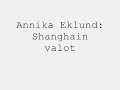 Annika Eklund: Shanghain valot Annika Eklund: Shanghain valot