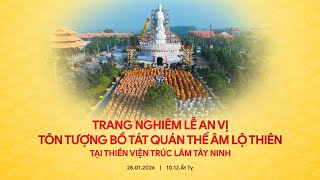 Lễ An Vị Tôn Tượng Bồ Tát Quán Thế Âm Tại TVTL Tây Ninh