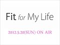 Click here to watch this video Fit for My Life 2012.5.20(sun)