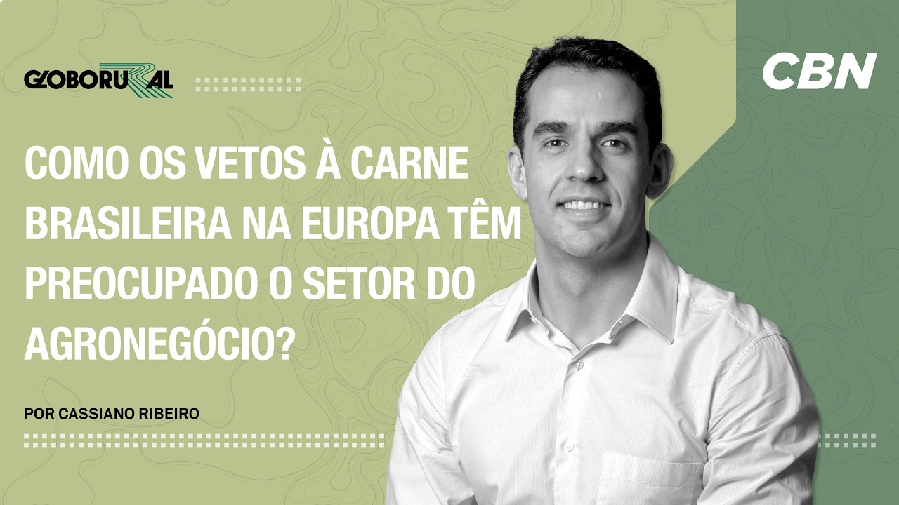 Vetos da União Europeia preocupam agro brasileiro | CBN Agro