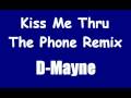 D-Mayne - Kiss Me Thru Phone Remix (For Sadie)