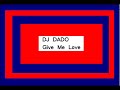 Give Me Love - DJ Dado