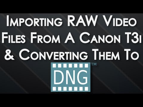 Importing RAW Files From Canon T3i/600d & Converting Them To DNG | Tutorial