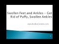 Swollen Feet and Ankles - Get Rid Of Your Puffy, Swollen Ankles
