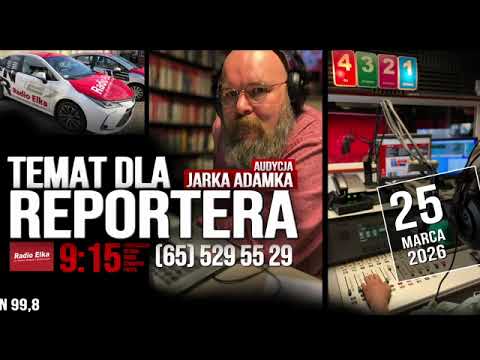 Temat dla reportera, 25 marca 2026 :: Słuchaj Radia Elka w swoim urządzeniu mobilnym!Oficjalna aplikacja Radia Elka. Wybierz nadajnik i słuchaj gdziekolwiek jesteś!Pobierz naszą aplikację: https://elka.pl/aplikacja/