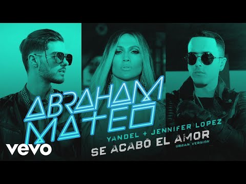 Se Acabó el Amor (Urban Versión) - Abraham Mateo, Yandel, Jennifer Lopez