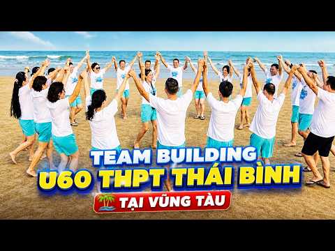 Team Building U60 THPT Thái Bình Tại Vũng Tàu