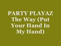 Party Playaz - The Way (Put Your Hand In My Hand)
