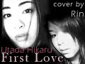 Utada Hikaru - First Love [cover by Rin, by request]